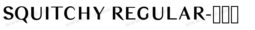 SQUITCHY REGULAR字体转换 SQUITCHY REGULAR字体转换